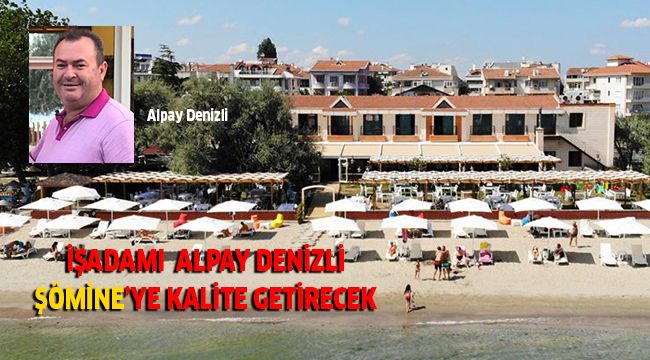 Alpay Denizli Şömine'ye kalite getirecek