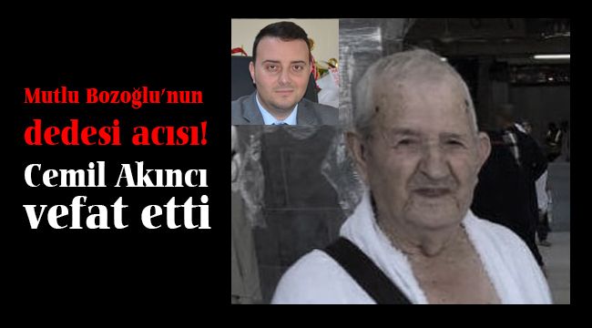 Bozoğlu'nun dedesi Cemil Akıncı vefat etti