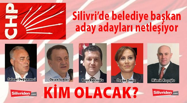 CHP’nin Silivri adayı kim olacak?