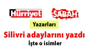 Hürriyet ve Sabah Silivri adaylarını yazdı