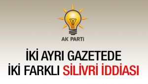 Ak Parti'nin Silivri adayı için iki iddia 
