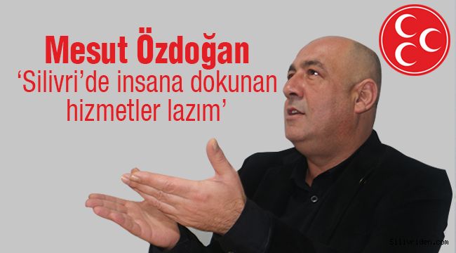 MHP'li Özdoğan Silivri'nin eksiklerini anlattı