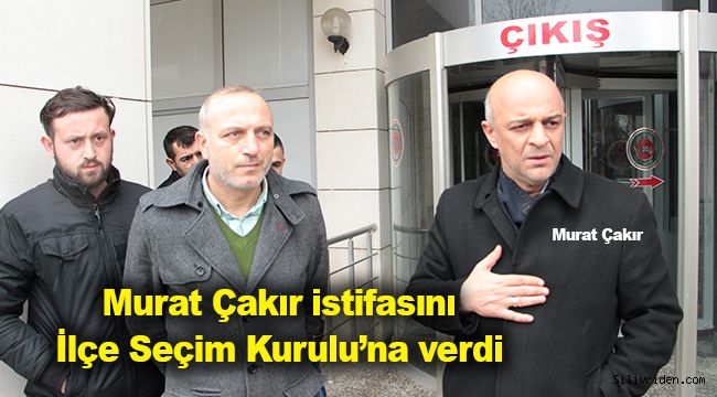 Murat Çakır istifasını İlçe Seçim Kurulu’na verdi