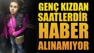 Genç Kızdan Saatlerdir haber alınamıyor 