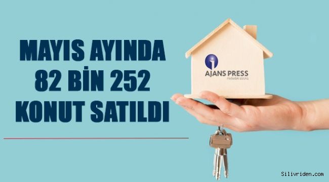 Mayıs ayında 82 bin 252 konut satıldı