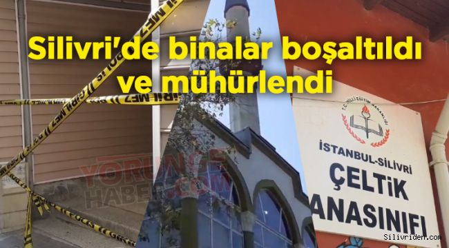 Silivri'de binalar boşaltıldı ve mühürlendi