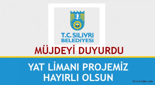 Silivri Belediyesi Yat Limanı Müjdesini duyurdu