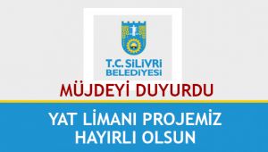 Silivri Belediyesi Yat Limanı Müjdesini duyurdu