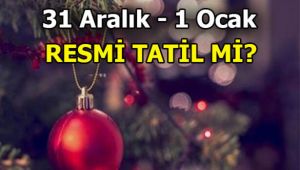 31 Aralık yarım gün tatil mi yılbaşı tatili kaç gün? 