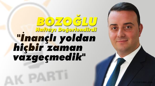 Bozoğlu, İnançlı yoldan hiçbir zaman vazgeçmedik