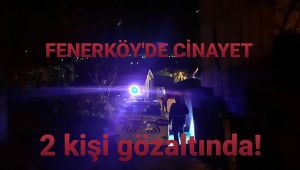 Silivri Fenerköy'de şok cinayet!