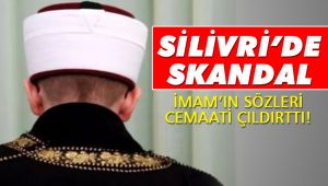 Silivri'de imamın sözleri cemaati çıldırttı