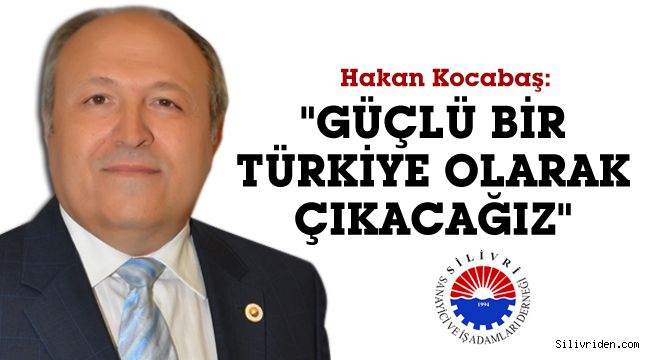 Kocabaş: 'Bu günlerden daha güçlü bir Türkiye olarak çıkacağız'