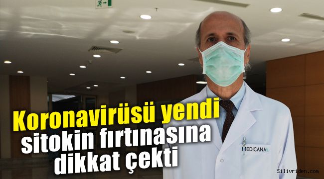 Koronavirüsü yendi sitokin fırtınasına dikkat çekti