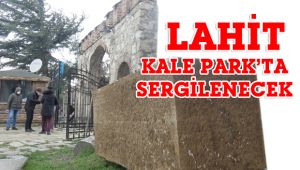 Lahit, Kale Park'ta sergilenecek