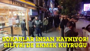 Silivri'de gece yarısı ekmek kuyruğu