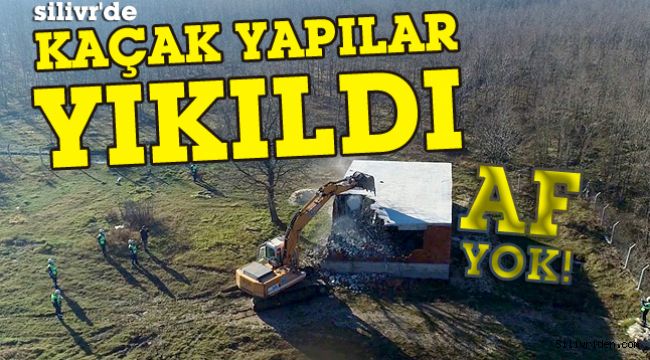 Silivri'de kaçak yapılar yıkıldı