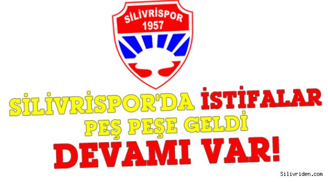 Silivrispor'da istifa depremi