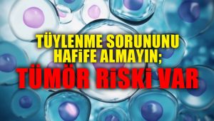 Tüylenme sorununu hafife almayın; tümör riski var