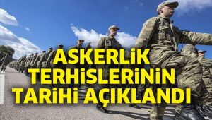 Askerlik terhislerinin tarihi açıklandı