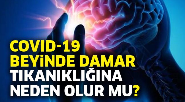 Covid-19 beyinde damar tıkanıklığına neden olur mu?