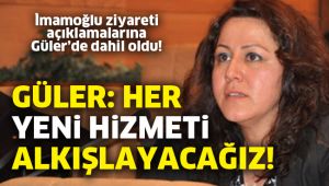 Güler: Her yeni hizmeti alkışlayacağız!