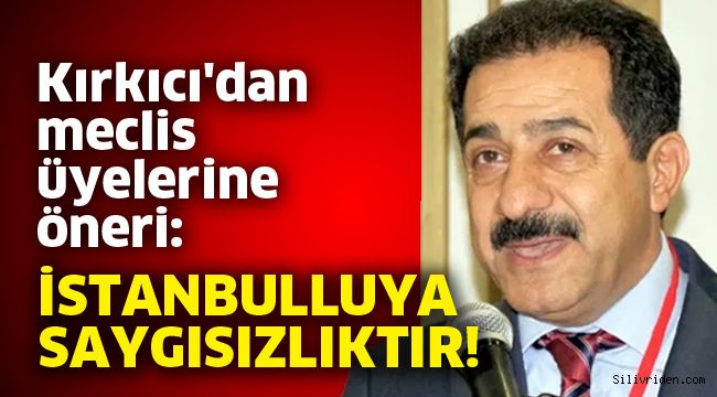 Kırkıcı'dan meclis üyelerine öneri