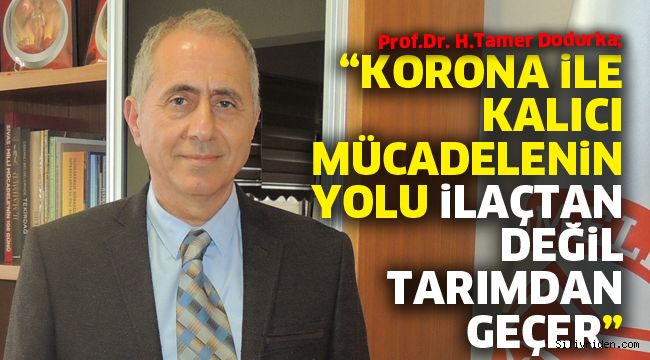 “Koronavirüsle kalıcı mücadelenin yolu ilaçtan değil tarımdan geçer”