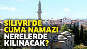 Silivri'de cuma namazı kılınacak camiler?