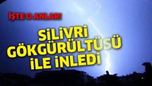 Silivri gök gürültüsü ile inledi