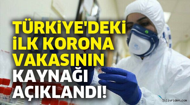 Türkiye'deki ilk korona vakasının kaynağı açıklandı