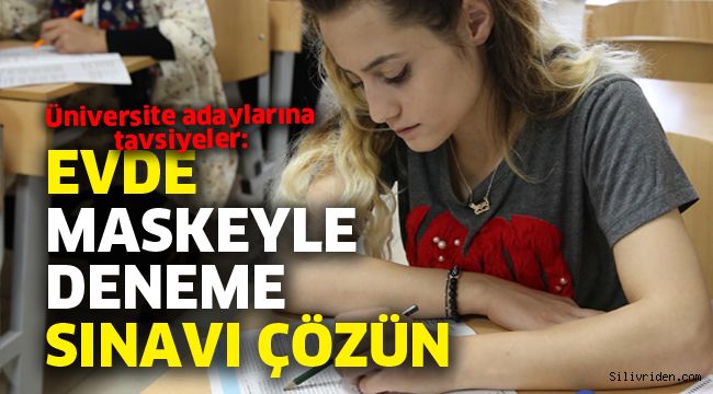 Üniversite adaylarına tavsiyeler: Evde maskeyle deneme sınavı çözün