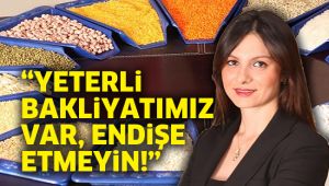 “Yeterli bakliyatımız var, endişe etmeyin”