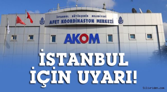 AKOM'dan İstanbul için uyarı geldi