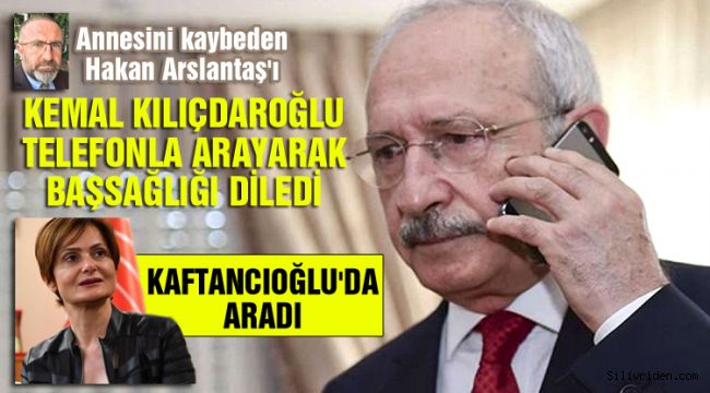 Arslantaş'a Kılıçdaroğlu'ndan taziye telefonu