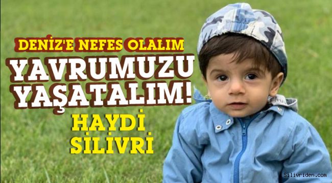 Deniz bebeğe nefes olalım... Haydi Silivri!