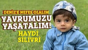 Deniz bebeğe nefes olalım... Haydi Silivri!