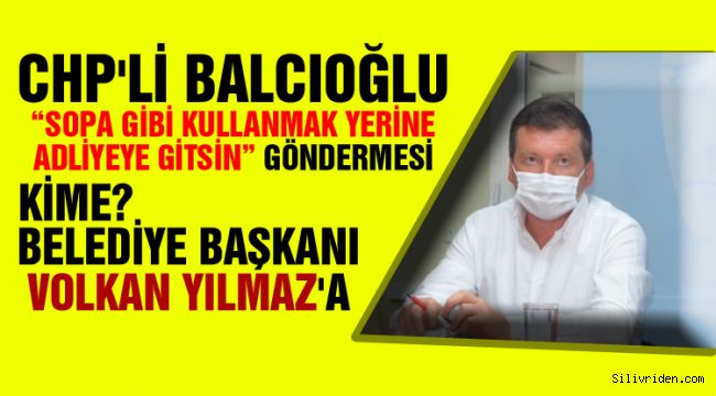 Balcıoğlu, “Elinde belge, bilgi varsa yargıya başvursun”