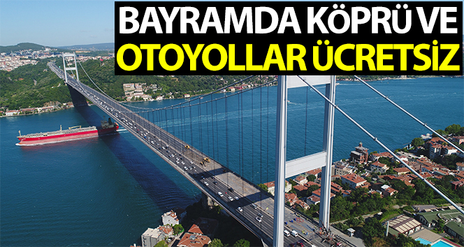 Bayramda otoyol ve köprüler ile toplu taşıma ücretsiz olacak