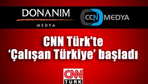 CNN Türk’te ‘Çalışan Türkiye’ başladı