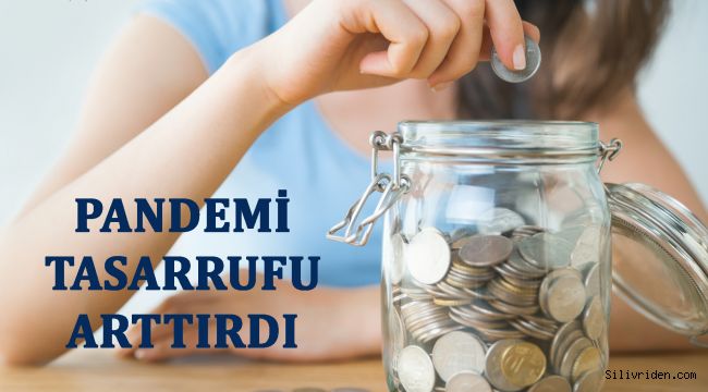 Pandemi tasarrufu arttırdı