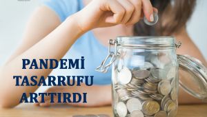 Pandemi tasarrufu arttırdı