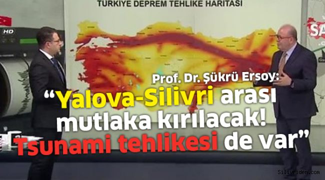 “Yalova-Silivri arası mutlaka kırılacak, tsunami tehlikesi de var”