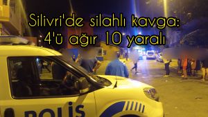 Silivri'de silahlar patladı: 10 yaralı