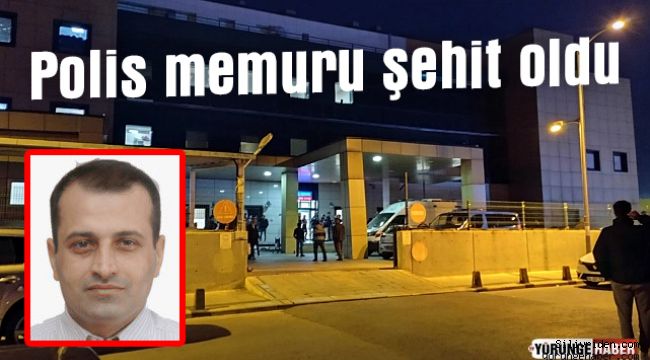 Polis memuru şehit oldu