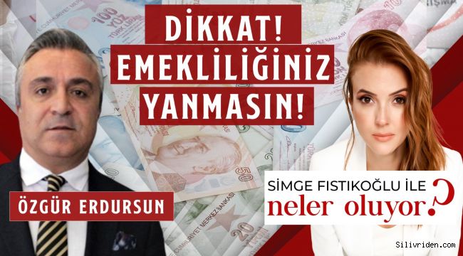 Dikkat emekliliğiniz yanmasın 