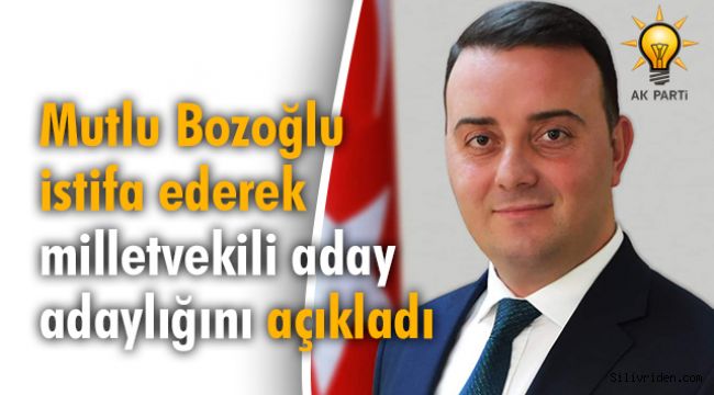 Bozoğlu, istifa ederek milletvekili aday adaylığını açıkladı