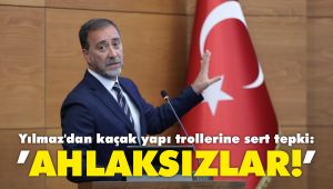 Yılmaz'dan kaçak yapı trollerine sert tepki: 