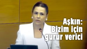 Aşkın: Bizim için gurur verici