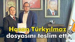 Hasan Türkyılmaz dosyasını teslim etti